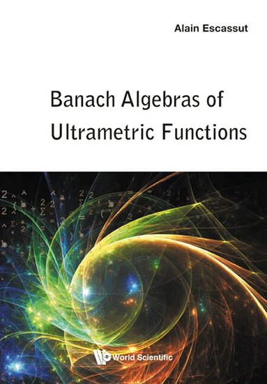 Alain Escassut - BANACH ALGEBRAS OF ULTRAMETRIC FUNCTIONS, Inbunden