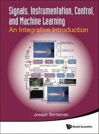 bokomslag Signals, Instrumentation, Control, And Machine Learning: An Integrative Introduction