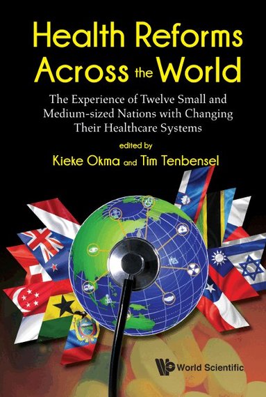 Okma Kieke, Kieke Okma, Tim Tenbensel - HEALTH REFORMS ACROSS THE WORLD: THE EXPERIENCE OF TWELVE SMALL AND MEDIUM-SIZED NATIONS WITH CHANGING THEIR HEALTHCARE SYSTEMS, Häftad