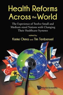 OKMA KIEKE, Okma Kieke, Kieke G Okma, Tim Tenbensel, Luca Crivelli, Kieke G. Okma - Health Reforms Across The World: The Experience Of Twelve Small And Medium-sized Nations With Changing Their Healthcare Systems, Häftad