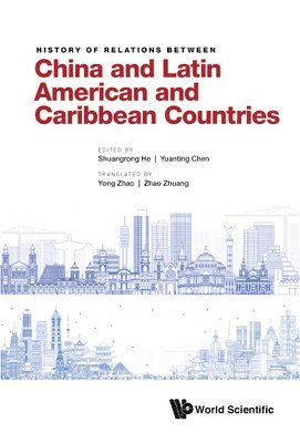 HE SHUANGRONG, He Shuangrong, Shuangrong He, Yuanting Chen - History Of Relations Between China And Latin American And Caribbean Countries, Inbunden