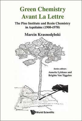 bokomslag Green Chemistry Avant La Lettre: The Pine Institute And Resin Chemistry In Aquitaine (1900-1970)
