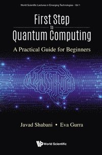 bokomslag First Step To Quantum Computing: A Practical Guide For Beginners