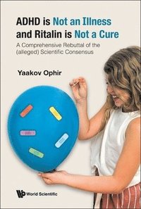 bokomslag Adhd Is Not An Illness And Ritalin Is Not A Cure: A Comprehensive Rebuttal Of The (Alleged) Scientific Consensus