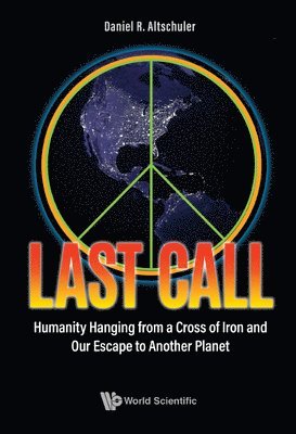 Last Call: Humanity Hanging From A Cross Of Iron And Our Escape To Another Planet 1