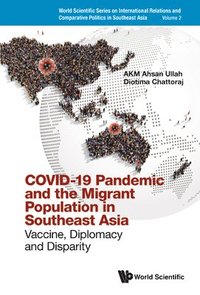 bokomslag Covid-19 Pandemic And The Migrant Population In Southeast Asia: Vaccine, Diplomacy And Disparity