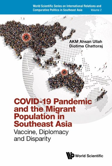 AKM Ahsan Ullah, Diotima Chattoraj - COVID-19 PANDEMIC AND THE MIGRANT POPULATION IN SOUTHEAST ASIA: VACCINE, DIPLOMACY AND DISPARITY, Inbunden