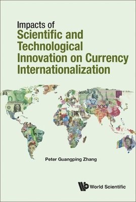 Peter Guangping Zhang, ZHANG PETER GUANGPING, Zhang Peter Guangping - Impacts Of Science And Technology On Currency Internationalization, Inbunden