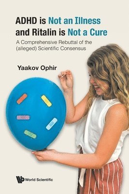 Adhd Is Not An Illness And Ritalin Is Not A Cure: A Comprehensive Rebuttal Of The (Alleged) Scientific Consensus 1