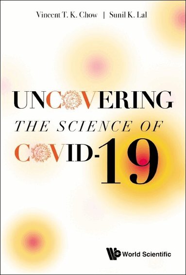 Chow Vincent T K, Vincent T K Chow, Sunil K Lal - UNCOVERING THE SCIENCE OF COVID-19, Inbunden