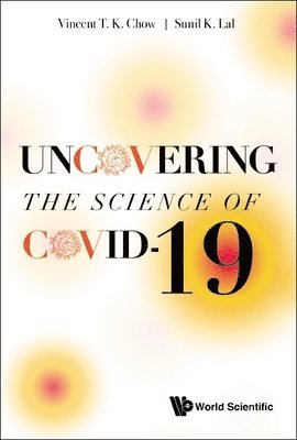 CHOW VINCENT T K, Chow Vincent T K, Vincent T K Chow, Sunil Kumar Lal, Vincent T. K. Chow - Uncovering The Science Of Covid-19, Inbunden