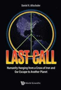bokomslag Last Call: Humanity Hanging From A Cross Of Iron And Our Escape To Another Planet
