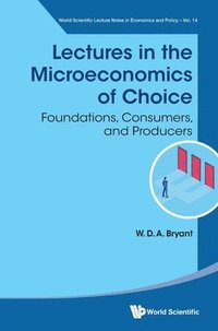 bokomslag Lectures In The Microeconomics Of Choice: Foundations, Consumers, And Producers