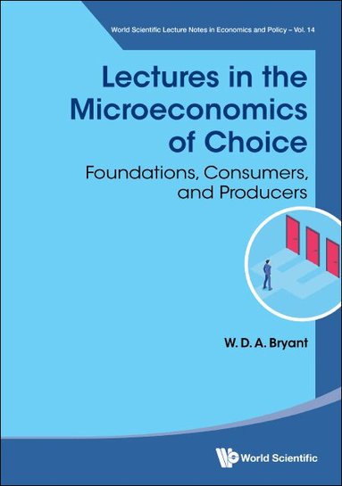 W D A Bryant - LECTURES IN THE MICROECONOMICS OF CHOICE: FOUNDATIONS, CONSUMERS, AND PRODUCERS, Inbunden