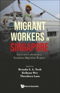 bokomslag Migrant Workers In Singapore: Lives And Labour In A Transient Migration Regime