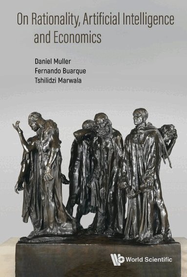 Daniel Muller, Fernando Buarque, Tshilidzi Marwala - ON RATIONALITY, ARTIFICIAL INTELLIGENCE AND ECONOMICS, Inbunden