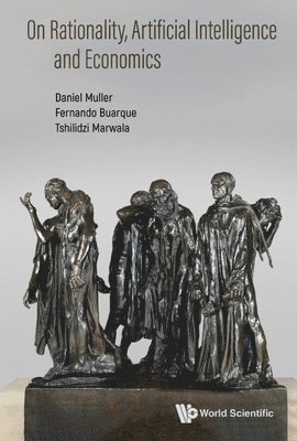 Daniel Muller, Fernando Buarque, Tshilidzi Marwala, MULLER DANIEL, Muller Daniel - On Rationality, Artificial Intelligence And Economics, Inbunden
