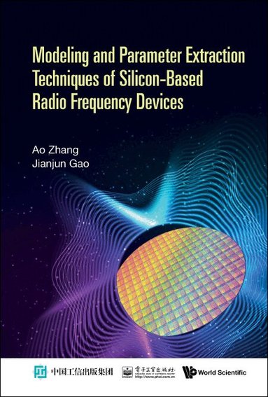 Ao Zhang, Jianjun Gao - MODELING AND PARAMETER EXTRACTION TECHNIQUES OF SILICON-BASED RADIO FREQUENCY DEVICES, Inbunden