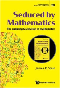 bokomslag Seduced By Mathematics: The Enduring Fascination Of Mathematics