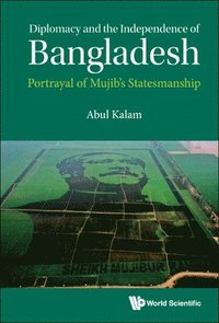 bokomslag Diplomacy And The Independence Of Bangladesh: Portrayal Of Mujib's Statesmanship
