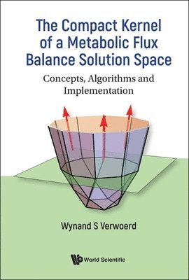 bokomslag Compact Kernel Of A Metabolic Flux Balance Solution Space, The: Concepts, Algorithms And Implementation