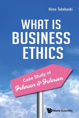 Hiroo Takahashi, HIROO TAKAHASHI, Hiroo Takahashi - Practice Of Business Ethics - Case Study Of Johnson & Johnson, Inbunden
