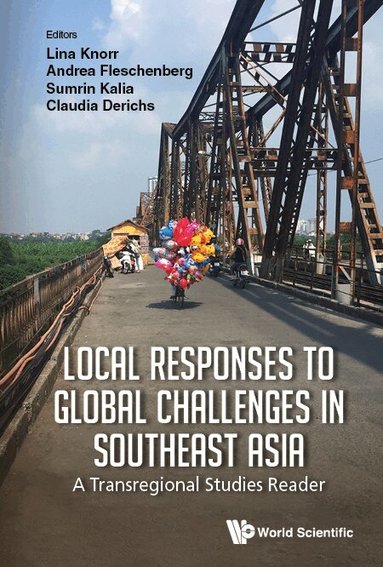 Knorr Lina, Lina Knorr, Andrea Fleschenberg, Sumrin Kalia, Claudia Derichs - LOCAL RESPONSES TO GLOBAL CHALLENGES IN SOUTHEAST ASIA: A TRANSREGIONAL STUDIES READER, Inbunden