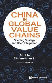 bokomslag China In Global Value Chains: Opening Strategy And Deep Integration
