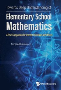 bokomslag Towards Deep Understanding Of Elementary School Mathematics: A Brief Companion For Teacher Educators And Others