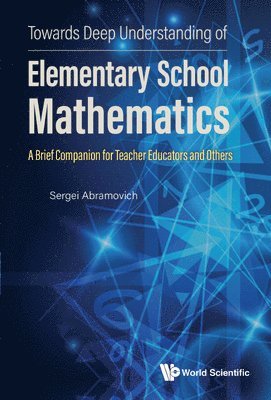 Towards Deep Understanding Of Elementary School Mathematics: A Brief Companion For Teacher Educators And Others 1