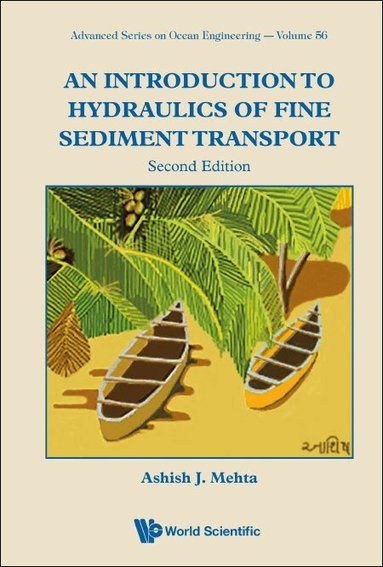 Ashish J Mehta - INTRODUCTION TO HYDRAULICS OF FINE SEDIMENT TRANSPORT, AN (SECOND EDITION), Inbunden