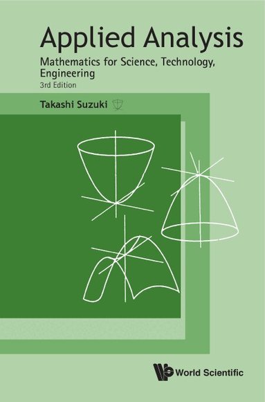 Takashi Suzuki - APPLIED ANALYSIS: MATHEMATICS FOR SCIENCE, TECHNOLOGY, ENGINEERING (THIRD EDITION), Inbunden