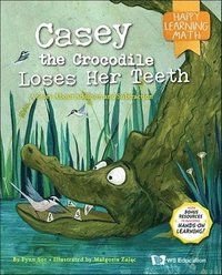 bokomslag Casey The Crocodile Loses Her Teeth: A Story About Addition And Subtraction
