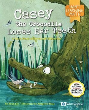 bokomslag Casey The Crocodile Loses Her Teeth: A Story About Addition And Subtraction