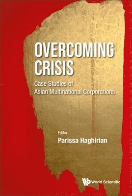 HAGHIRIAN PARISSA, Haghirian Parissa, Parissa Haghirian - Overcoming Crisis: Case Studies Of Asian Multinational Corporations, Inbunden
