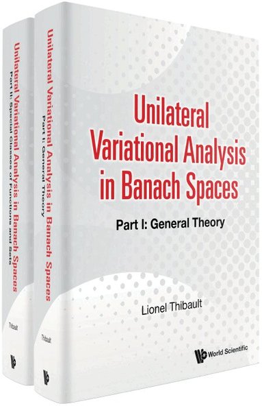 Lionel Thibault - UNILATERAL VARIATIONAL ANALYSIS IN BANACH SPACES (IN 2 PARTS), Inbunden