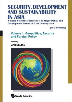 Security, Development And Sustainability In Asia: A World Scientific Reference On Major Policy And Development Issues Of 21st Century Asia (In 3 Volumes)