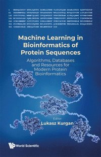 bokomslag Machine Learning In Bioinformatics Of Protein Sequences: Algorithms, Databases And Resources For Modern Protein Bioinformatics