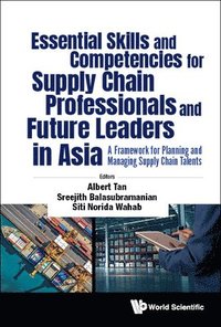 bokomslag Essential Skills And Competencies For Supply Chain Professionals And Future Leaders In Asia: A Framework For Planning And Managing Supply Chain Talents