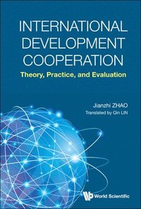 bokomslag International Development Cooperation: Theory, Practice, And Evaluation