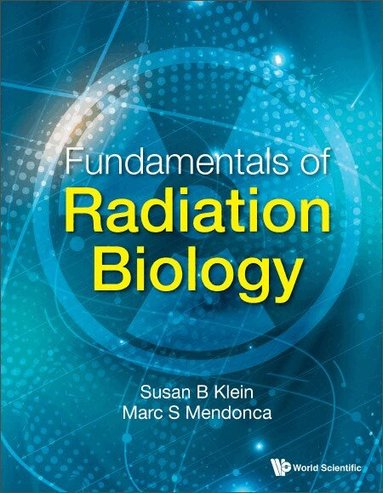 Susan B Klein, Marc S Mendonca - FUNDAMENTALS OF RADIATION BIOLOGY, Häftad
