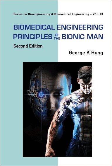Hung George K, George K Hung - BIOMEDICAL ENGINEERING PRINCIPLES OF THE BIONIC MAN (SECOND EDITION), Inbunden