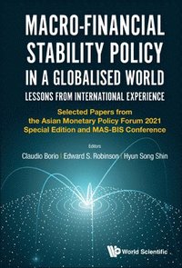 bokomslag Macro-financial Stability Policy In A Globalised World: Lessons From International Experience - Selected Papers From The Asian Monetary Policy Forum 2021 Special Edition And Mas-bis Conference