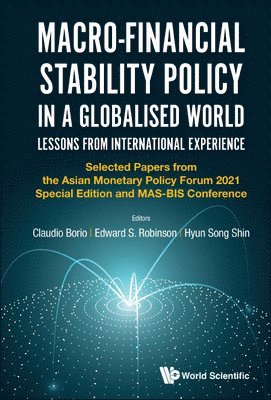 Macro-financial Stability Policy In A Globalised World: Lessons From International Experience - Selected Papers From The Asian Monetary Policy Forum 2021 Special Edition And Mas-bis Conference 1
