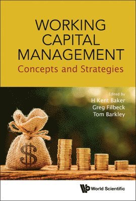 Baker H Kent, H Kent Baker, Greg Filbeck, Tom Barkley - WORKING CAPITAL MANAGEMENT: CONCEPTS AND STRATEGIES, Inbunden