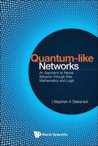 bokomslag Quantum-like Networks: An Approach To Neural Behavior Through Their Mathematics And Logic