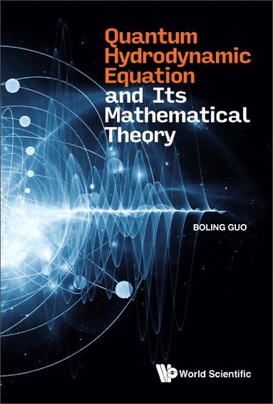 Boling Guo - QUANTUM HYDRODYNAMIC EQUATION AND ITS MATHEMATICAL THEORY, Inbunden
