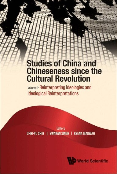 Chi-Yu Shih, Chih-yu Shih, Swaran Singh, Reena Marwah - STUDIES OF CHINA AND CHINESENESS SINCE THE CULTURAL REVOLUTION - VOLUME 1: REINTERPRETING IDEOLOGIES AND IDEOLOGICAL REINTERPRETATIONS, Inbunden