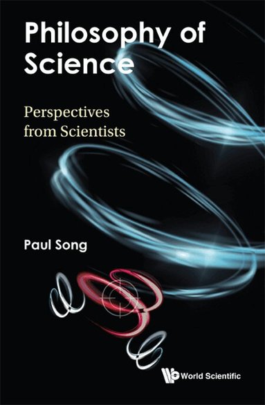 Paul Song - PHILOSOPHY OF SCIENCE: PERSPECTIVES FROM SCIENTISTS, Inbunden