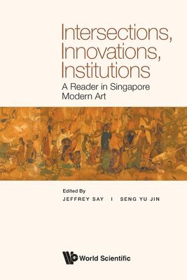 bokomslag Intersections, Innovations, Institutions: A Reader In Singapore Modern Art